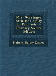 Mrs. Gorringe's Necklace A Play in Four Acts - Primary Source Edition,1293639303,9781293639306