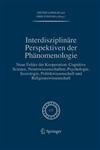 Interdisziplinäre Perspektiven der Phänomenologie Neue Felder der Kooperation: Cognitive Science, Neurowissenschaften, Psychologie, Soziologie, Politikwissenschaft und Religionswissenschaft,1402047304,9781402047305