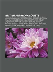 British anthropologists Colin Turnbull, Margaret Murray, Gregory Bateson, William Charles Osman Hill, Herbert Hope Risley, Jack Goody,1156071542,9781156071540