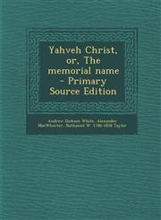 Yahveh Christ, Or, the Memorial Name - Primary Source Edition,1293628654,9781293628652