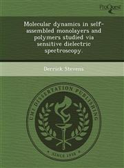 Molecular dynamics in self-assembled monolayers and polymers studied via sensitive dielectric spectroscopy.,1244101141,9781244101142