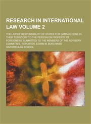 Research in International Law; The Law of Responsibility of States for Damage Done in Their Territory to the Person or Property of Foreigners. Submitt,1230407138,9781230407135