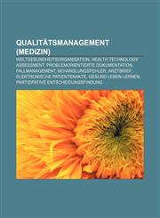 Qualitätsmanagement (Medizin) Weltgesundheitsorganisation, Health Technology Assessment, Problemorientierte Dokumentation, Fallmanagement,1156006619,9781156006610