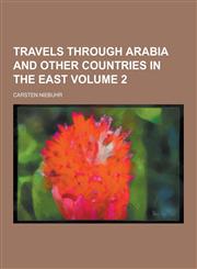 Travels Through Arabia and Other Countries in the East Volume 2,1230219412,9781230219417