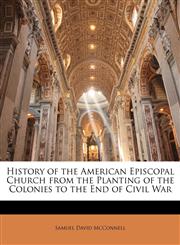 History of the American Episcopal Church from the Planting of the Colonies to the End of Civil War,1142426947,9781142426941