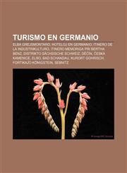 Turismo en Germanio Elba Grejsmontaro, Hoteloj en Germanio, Itinero de la industrikulturo, Itinero memoriga pri Bertha Benz, Distrikto Sächsische Schweiz, Děčín, Česká Kamenice, Elbo, Bad Schandau, Kurort Gohrisch, Fortikaĵo Königstein,1232969605,9781232969600