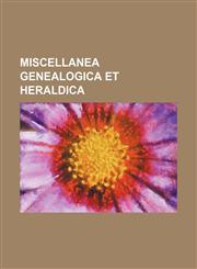 Miscellanea Genealogica Et Heraldica,123657737X,9781236577375