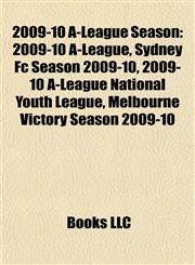 2009-10 A-League Season 2009-10 A-League, Sydney Fc Season 2009-10, 2009-10 A-League National Youth League, Melbourne Victory Season 2009-10,1155511409,9781155511405