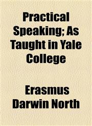 Practical Speaking; As Taught in Yale College,1154818438,9781154818437