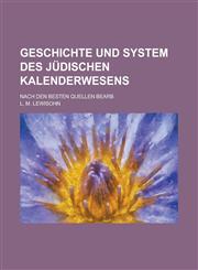 Geschichte Und System Des Judischen Kalenderwesens; Nach Den Besten Quellen Bearb,1234045672,9781234045678