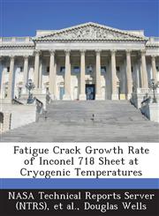 Fatigue Crack Growth Rate of Inconel 718 Sheet at Cryogenic Temperatures,1289165297,9781289165291