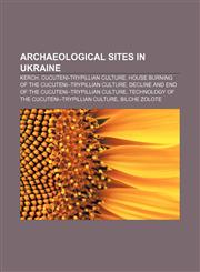 Archaeological sites in Ukraine Kerch, Cucuteni-Trypillian culture, House burning of the Cucuteni-Trypillian culture,1150969970,9781150969973