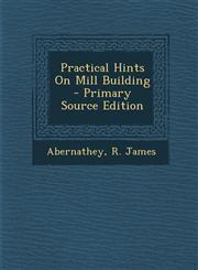 Practical Hints on Mill Building - Primary Source Edition,1293460192,9781293460191
