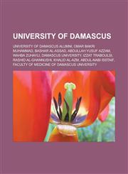 University of Damascus University of Damascus Alumni, Omar Bakri Muhammad, Bashar Al-Assad, Abdullah Yusuf Azzam, Wahba Zuhayli, Damascus Uni,1157989594,9781157989592