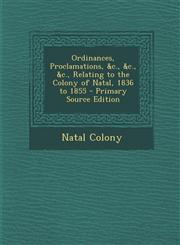 Ordinances, Proclamations, &C., &C., &C., Relating to the Colony of Natal, 1836 to 1855,1289513694,9781289513696