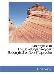 Beitrage zum Entwickelungsgang der Neuenglischen Schriftsprache,1110136528,9781110136520