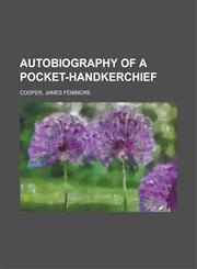 Autobiography of a Pocket-Handkerchief,115358980X,9781153589802