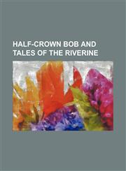 Half-Crown Bob and Tales of the Riverine,1150774207,9781150774201