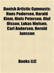 Danish Artistic Gymnast Introduction Hans Pedersen, Harald Klem, Niels Petersen, Oluf Olsson, Lukas Nielsen, Carl Andersen, Herold Jansson,1155941977,9781155941974