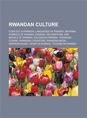 Rwandan Culture Films Set in Rwanda, Languages of Rwanda, National Symbols of Rwanda, Orders, Decorations, and Medals of Rwanda, Relig,1157932754,9781157932758