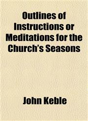 Outlines of Instructions or Meditations for the Church's Seasons,1151769428,9781151769428