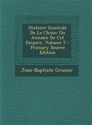 Histoire Generale de La Chine Ou Annales de CET Empire, Volume 5,1289440042,9781289440046