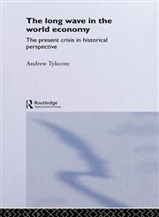 The Long Wave in the World Economy The Present Crisis in Historical Perspective,0415036909,9780415036900