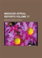 Missouri Appeal Reports Volume 17,1236856767,9781236856760