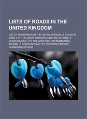 Lists of roads in the United Kingdom List of motorways in the United Kingdom, B roads in Zone 3 of the Great Britain numbering scheme, B roads in Zone 4 of the Great Britain numbering scheme,1156779057,9781156779057