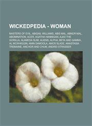Wickedpedia - Woman Masters of Evil, Abigail Williams, Abis Mal, Abnor Mal, Abomination, Acer, Agatha Hannigan, Ajax the Gorilla, Alameda,1234798956,9781234798956