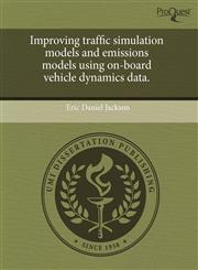 Improving traffic simulation models and emissions models using on-board vehicle dynamics data.,1243520302,9781243520302
