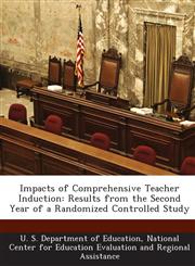Impacts of Comprehensive Teacher Induction Results from the Second Year of a Randomized Controlled Study,1288696582,9781288696581