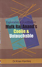 Exploitation of Downtrodden Mulk Raj Anand’s Coolie and Untouchable 1st Edition,8182472407,9788182472402