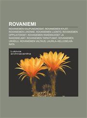 Rovaniemi Rovaniemen kaupunginosat, Rovaniemen kylät, Rovaniemen liikenne, Rovaniemen luonto, Rovaniemen oppilaitokset,1231982950,9781231982952