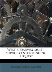 West broadway multi-service center funding request,117964588X,9781179645889