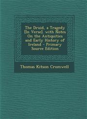 Druid, a Tragedy [In Verse]. with Notes on the Antiquities and Early History of Ireland,1289400075,9781289400071