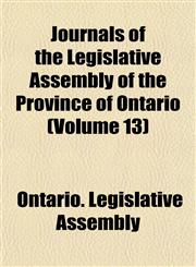 Journals of the Legislative Assembly of the Province of Ontario (Volume 13),1152986902,9781152986909
