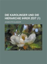 Die Karolinger Und Die Hierarchie Ihrer Zeit (1 ),1234533480,9781234533489