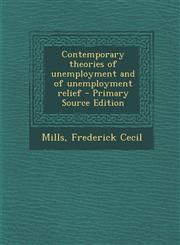 Contemporary Theories of Unemployment and of Unemployment Relief - Primary Source Edition,128779498X,9781287794981