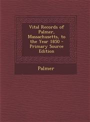 Vital Records of Palmer, Massachusetts, to the Year 1850 - Primary Source Edition,1287365248,9781287365242