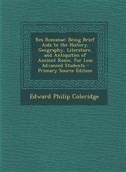 Res Romanae Being Brief AIDS to the History, Geography, Literature, and Antiquities of Ancient Rome, for Less Advanced Students -,1293773395,9781293773390