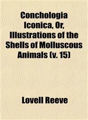 Conchologia Iconica, Or, Illustrations of the Shells of Molluscous Animals (v. 15),1153370670,9781153370677