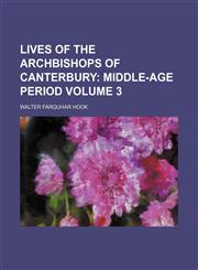 Lives of the Archbishops of Canterbury Volume 3;  Middle-age period,1154007316,9781154007312
