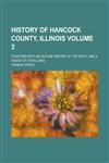 History of Hancock County, Illinois; Together with an Outline History of the State, and a Digest of State Laws Volume 2,1234071967,9781234071967