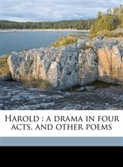 Harold a drama in four acts, and other poems,1176665871,9781176665873