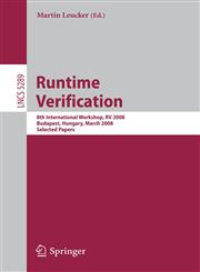 Runtime Verification 8th International Workshop, RV 2008, Budapest, Hungary, March 30, 2008, Selected Papers,354089246X,9783540892465