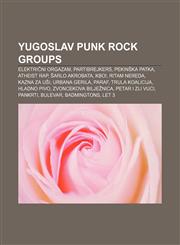 Yugoslav punk rock groups Električni Orgazam, Partibrejkers, Pekinška Patka, Atheist Rap, Šarlo Akrobata, KBO!, Ritam Nereda, Kazna Za Uši,1155412613,9781155412610