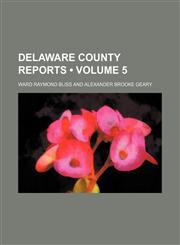 Delaware County Reports (Volume 5),1154003531,9781154003536