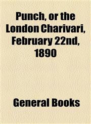 Punch, or the London Charivari, February 22nd, 1890,1153823365,9781153823364