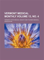 Vermont medical monthly Volume 13, no. 4,1130216586,9781130216585